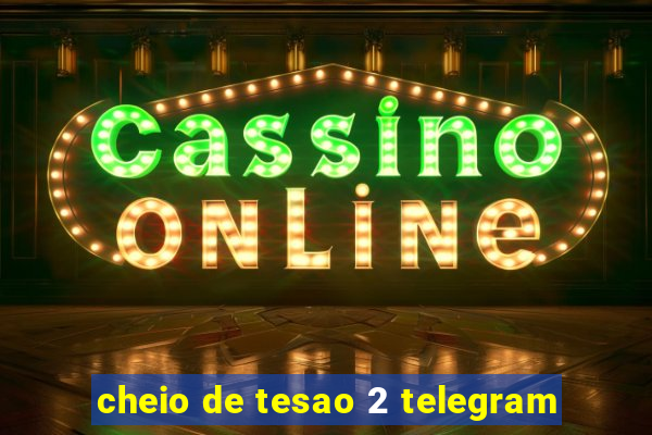 cheio de tesao 2 telegram